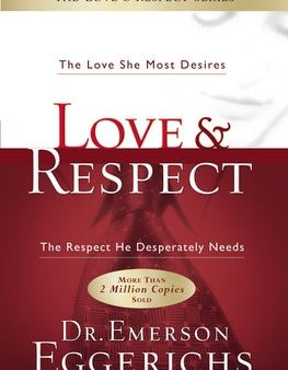 Love and Respect: The Love She Most Desires; The Respect He Desperately Needs Supply